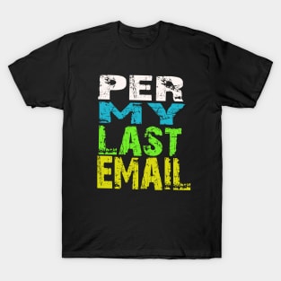 per my last email T-Shirt